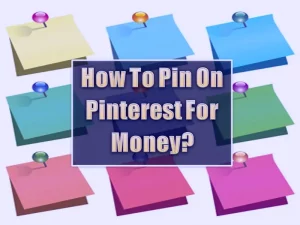 How To Pin On Pinterest For Money - 2022 Strategies