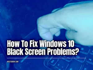 How to Fix Windows 10 Black Screen Problems
