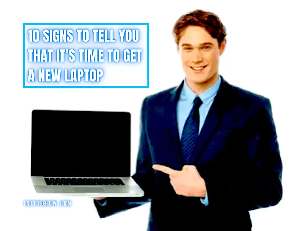 10 Signs To Tell You That It’s Time To Get A New Laptop