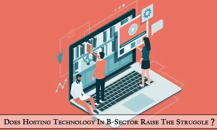 Does-Hosting-Technology-In-B-Sector-Raise-The-Struggle-Read-To-Know!