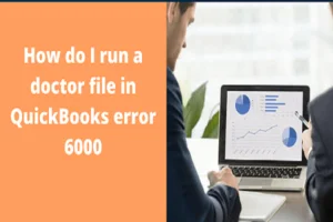 Read more about the article How to Fix QuickBooks error 6000?