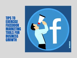 Tips to Exercise Facebook Marketing Tools for Business Growth