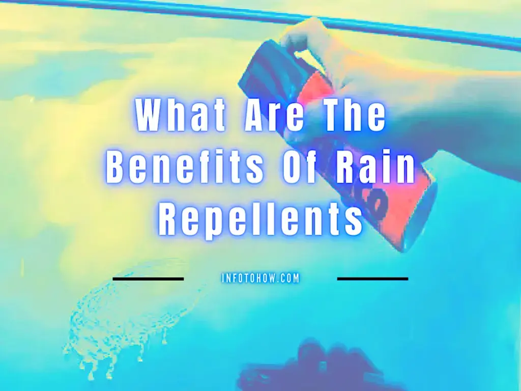 What Are The Benefits Of Rain Repellents