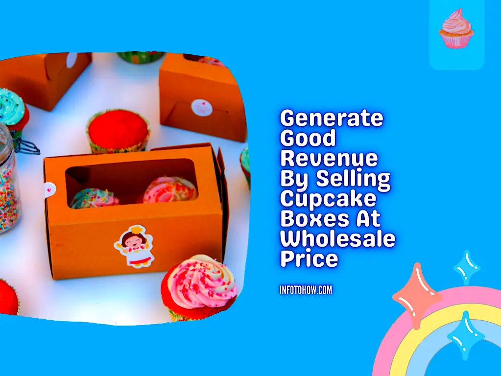 Generate Revenue By Selling Cupcake Boxes At Wholesale Price