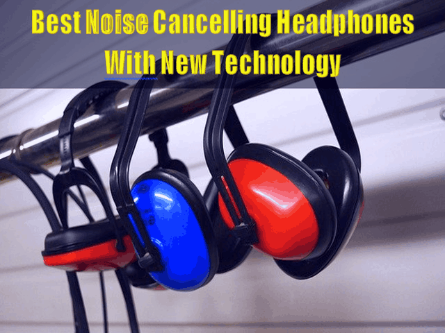 Best Noise Cancelling Headphones With New Technology In 2021
