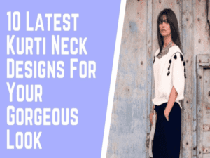 10 Latest Kurti Neck Designs for Your Gorgeous Look
