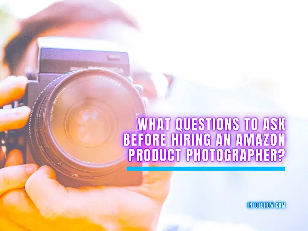 Amazon Product Photographer - What Questions To Ask Before Hiring