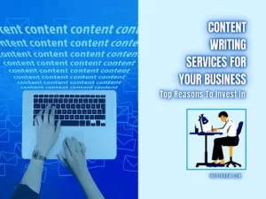 Content Writing Services For Your Business - 6 Reasons To Invest