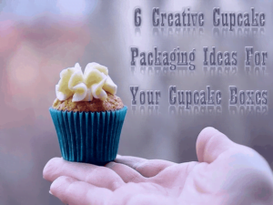 6 Creative Cupcake Packaging Ideas For Your Cupcake Boxes 2022