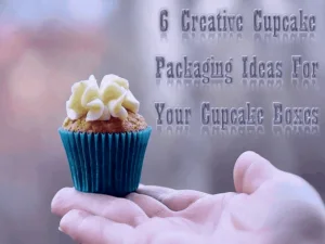 Read more about the article 6 Creative Cupcake Packaging Ideas For Your Cupcake Boxes