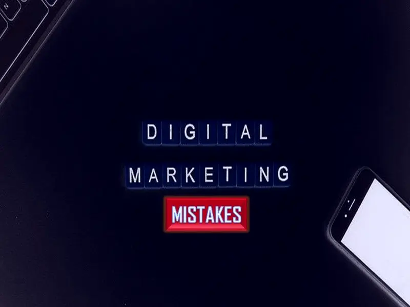 7 Fatal Digital Marketing Mistakes Marketers Should Avoid