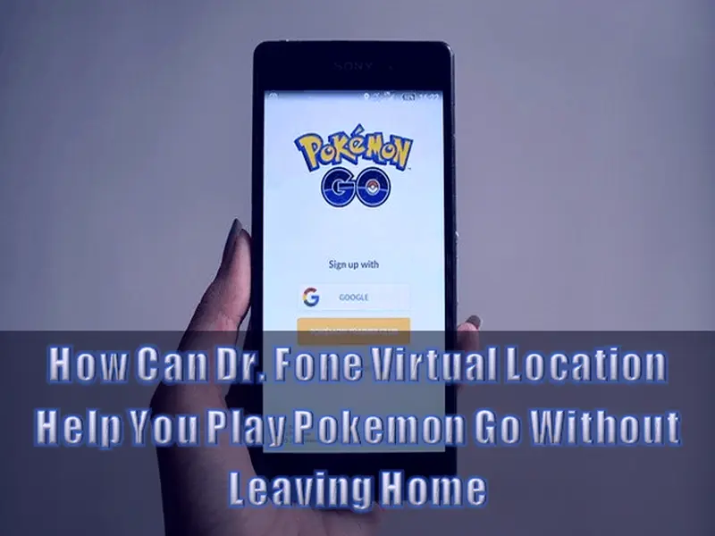 How Can Dr. Fone Virtual Location Help You Play Pokemon Go Without Leaving Home 2022