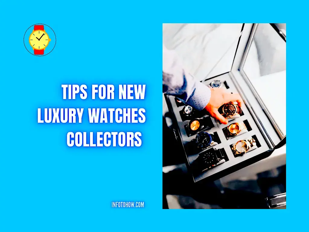 7 Tips New Luxury Watches Collectors Should Keep in Mind