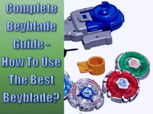 Complete Beyblade Guide - How To Use The Best Beyblade