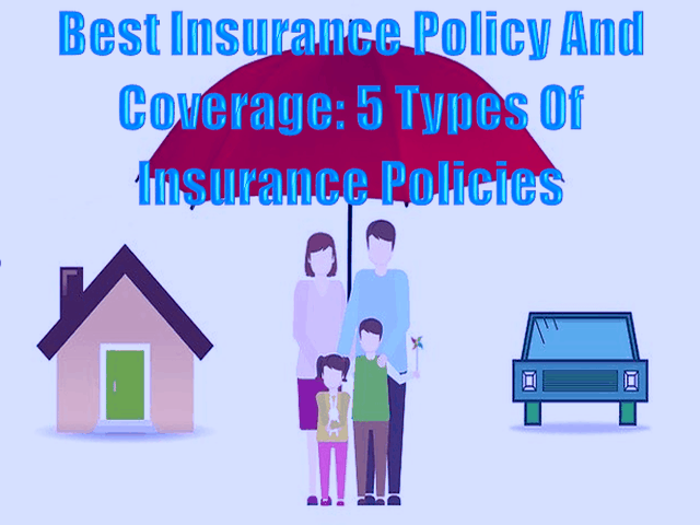 Best Insurance Policy And Coverage - 5 Types Of Insurance Policies 2022