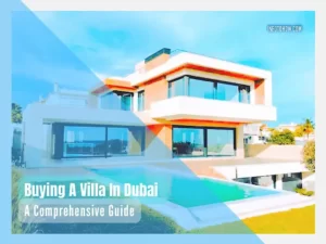 Buying A Villa In Dubai - A Comprehensive Guide