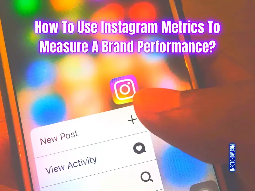 How To Use Instagram Metrics To Measure A Brand Performance