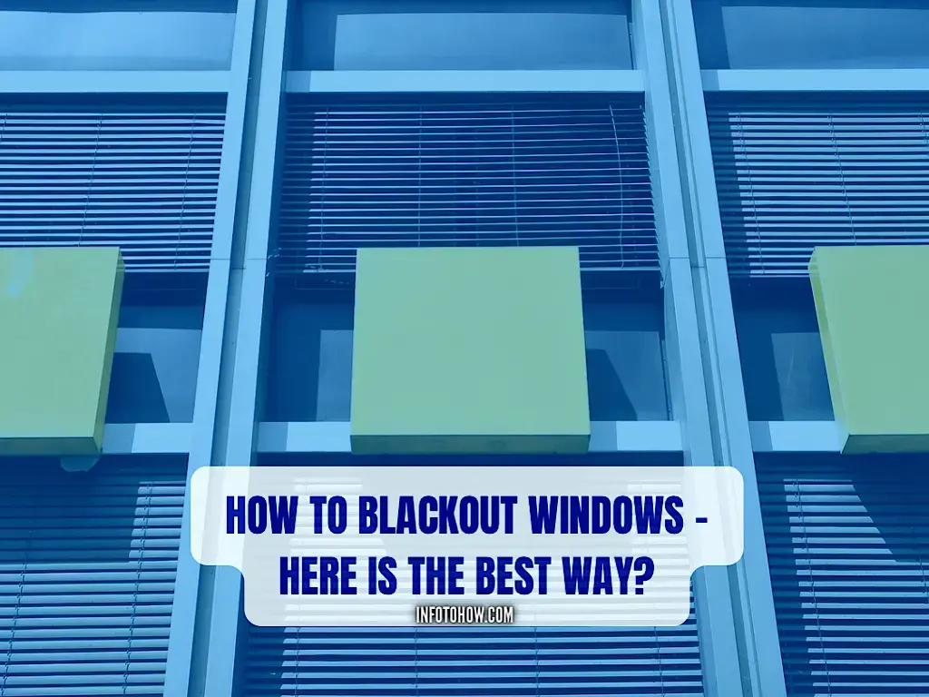 How to Blackout Windows - Here is The Best Way