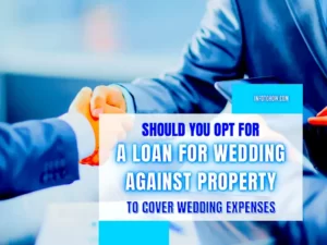 Should you Opt for a Loan for Wedding Against Property to Cover Wedding Expenses