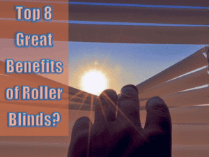 Top 8 Great Benefits of Roller Blinds 2022