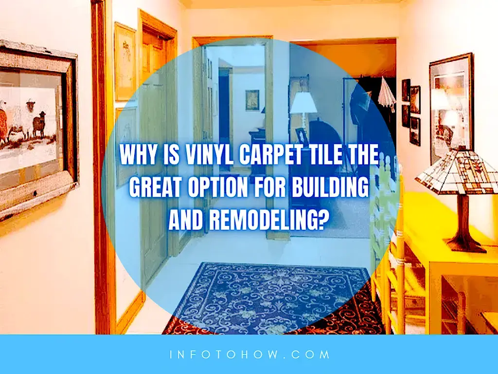 Vinyl Carpet Tile - A Great Option For Building and Remodeling