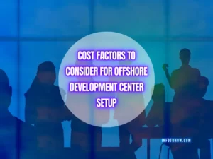 11 Cost Factors To Consider For Offshore Development Center (ODC) Setup