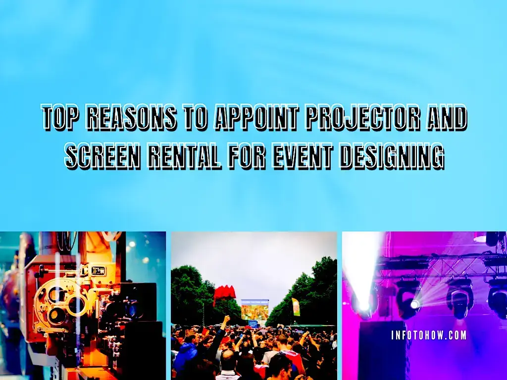 5 Reasons To Appoint Projector And Screen Rental For Event Designing