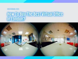 How To Buy The Best Virtual Office In London
