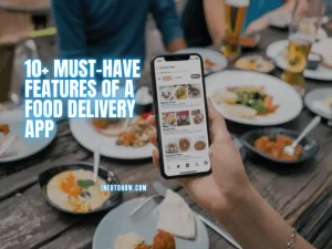 11 Must-Have Features Of A Food Delivery App