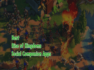 5 Best Rise of Kingdoms Social Companion Apps 2021