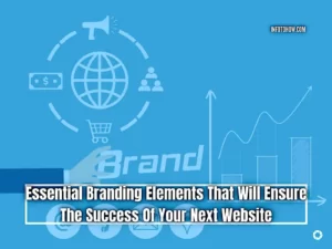 7 Essential Branding Elements That Will Ensure The Success Of Your Next Website