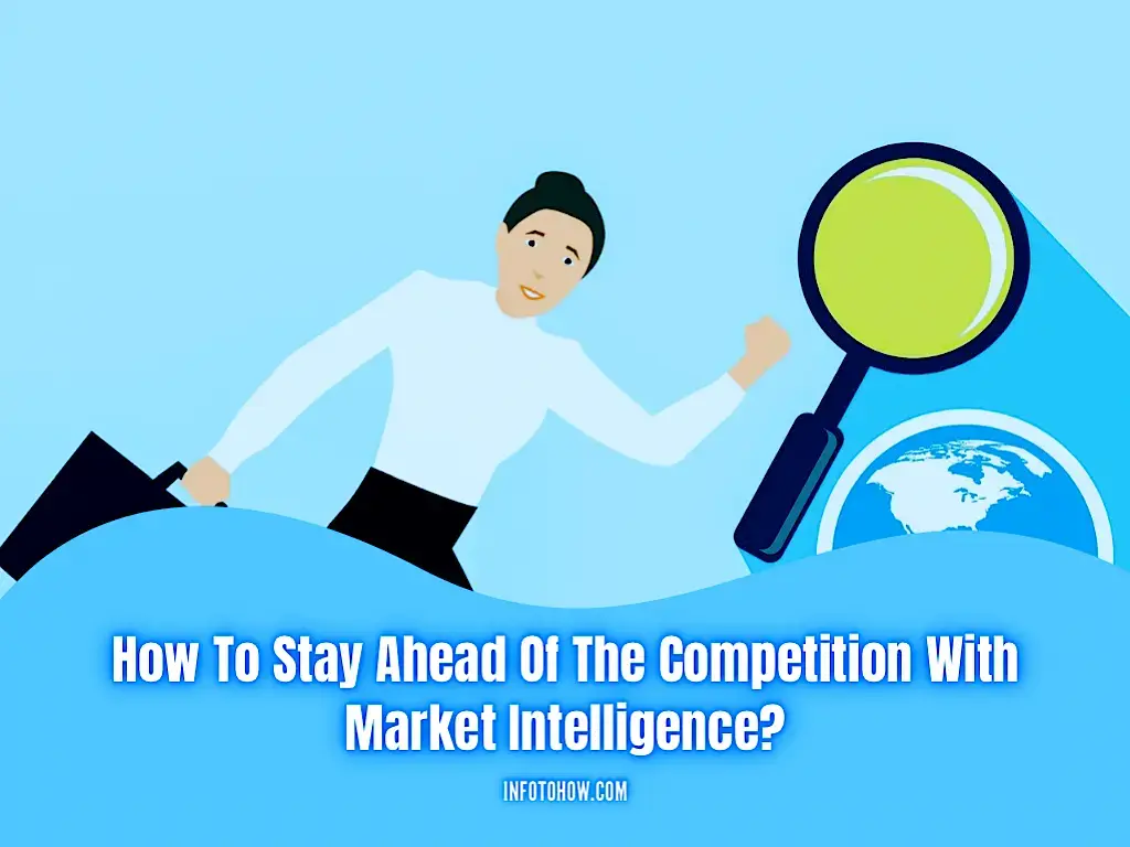 How To Stay Ahead Of The Competition With Market Intelligence
