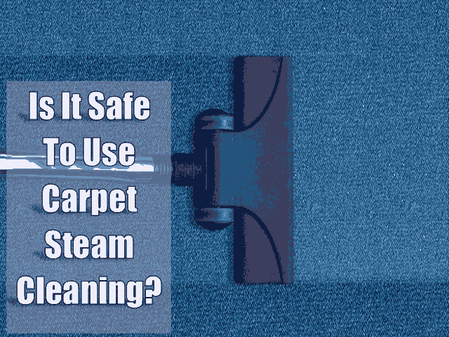 Is It Safe To Use Carpet Steam Cleaning 2022