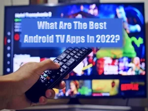 What Are The Best Android TV Apps In 2022
