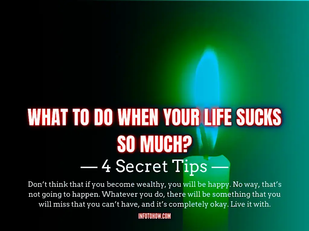 What To Do When Your Life Sucks So Much - 4 Secret Tips