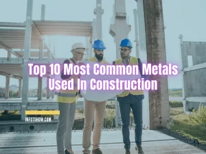 Top 10 Most Common Metals Used In Construction