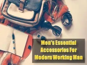 Read more about the article Top 11 Men’s Essential Accessories For Modern Working Man