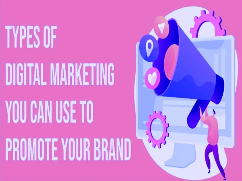 Most Common Types Of Digital Marketing You Can Use To Promote Your Brand 1