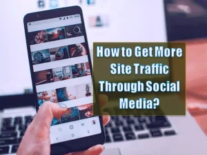 How to Get More Site Traffic Through Social Media