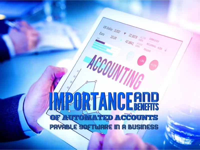 Importance And Benefits Of Automated Accounts Payable Software In A Business