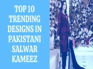 Read more about the article Top 10 Trending Designs in Pakistani Salwar Kameez