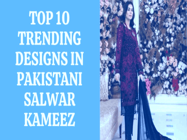 top 10 trending designs in pakistani salwar kameez