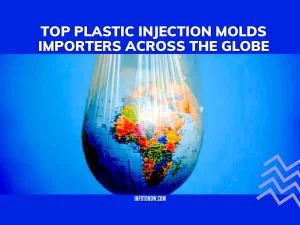Top 5 Plastic Injection Molds Importers Across The Globe