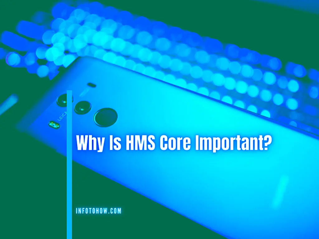 Why Is HMS Core Important