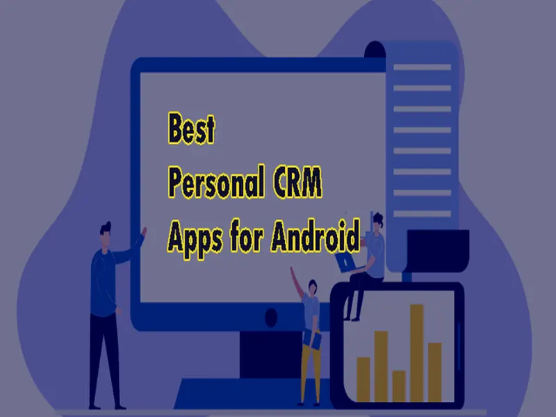 Best Personal CRM App For Android You Must Use In 2022
