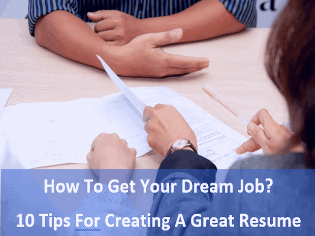 How To Get Your Dream Job - 10 tips for creating a great resume