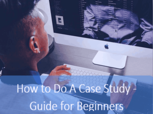 How to Do A Case Study - Guide for Beginners