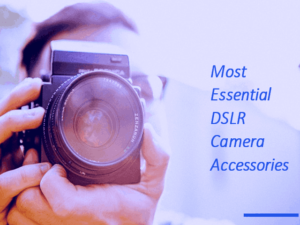 Purchasing and Understanding Essential DSLR Camera Accessories