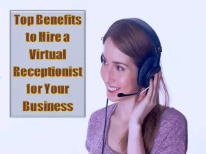 Top 5 Benefits To Hire A Virtual Receptionist For Your Business