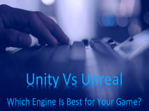 Unity Vs Unreal Engine - Which Engine Is Best for Your Game